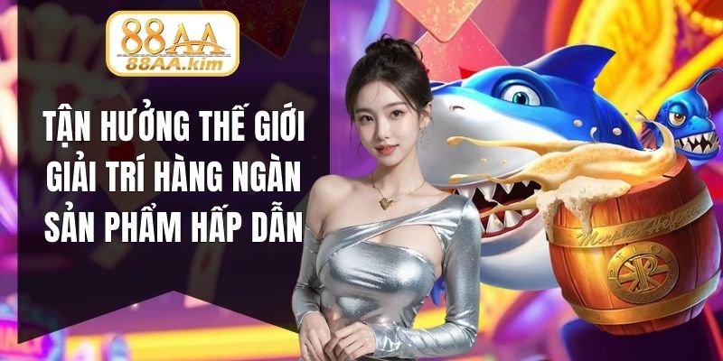 Tận hưởng thế giới giải trí hàng ngàn sản phẩm hấp dẫn