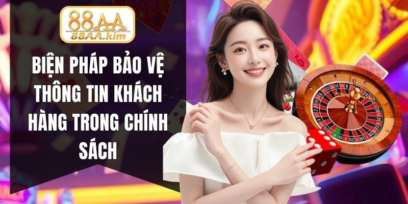 Biện pháp bảo vệ thông tin khách hàng trong chính sách