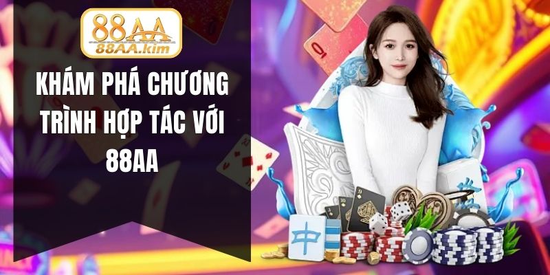 Khám phá chương trình hợp tác với 88AA
