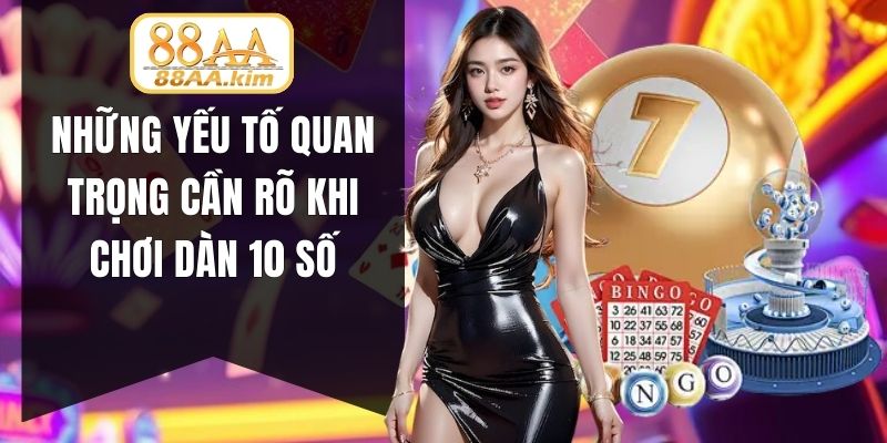 Những yếu tố quan trọng cần rõ khi chơi dàn 10 số
