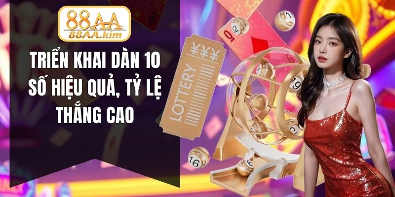 Triển khai dàn 10 số hiệu quả, tỷ lệ thắng cao