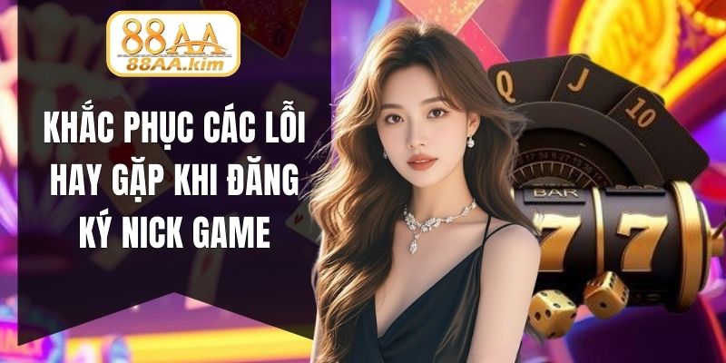 Khắc phục các lỗi hay gặp khi đăng ký nick game