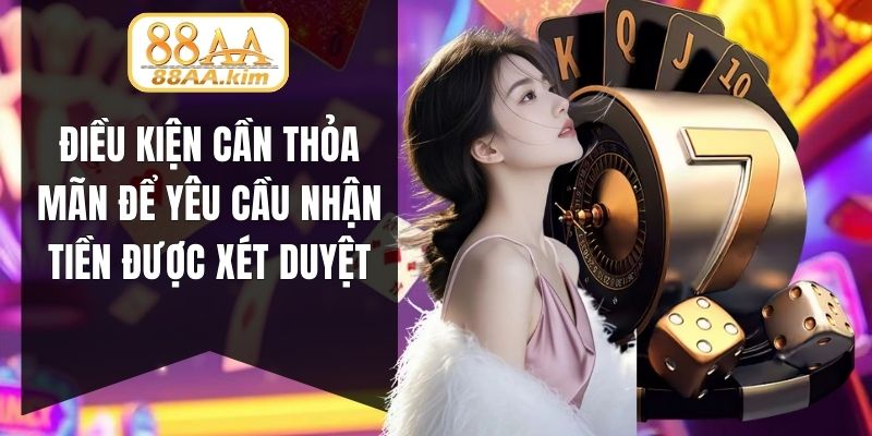 Điều kiện cần thỏa mãn để yêu cầu nhận tiền được xét duyệt