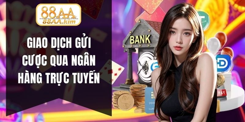 Giao dịch gửi cược qua ngân hàng trực tuyến