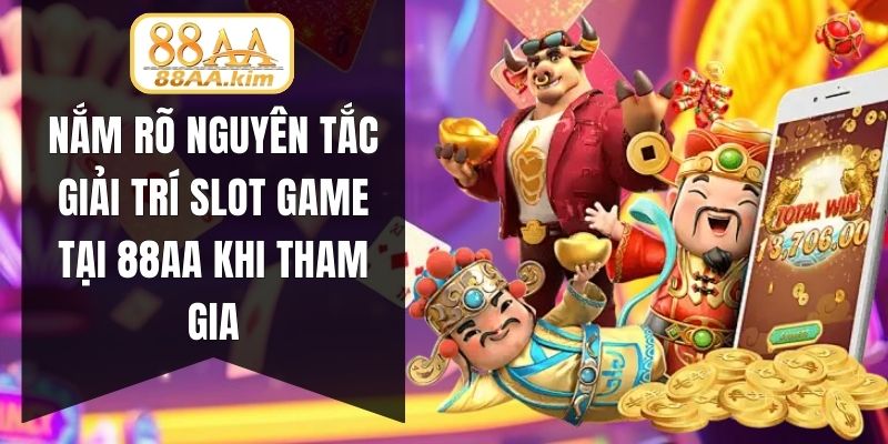 Nắm rõ nguyên tắc giải trí slot game tại 88AA khi tham gia