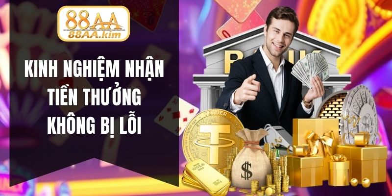 Kinh nghiệm nhận tiền thưởng không bị lỗi