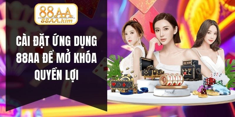 Cài đặt ứng dụng 88AA để mở khóa quyền lợi