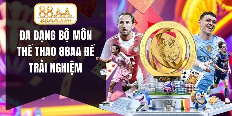 Đa dạng bộ môn thể thao 88AA để trải nghiệm