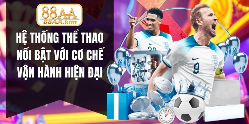 Hệ thống thể thao nổi bật với cơ chế vận hành hiện đại