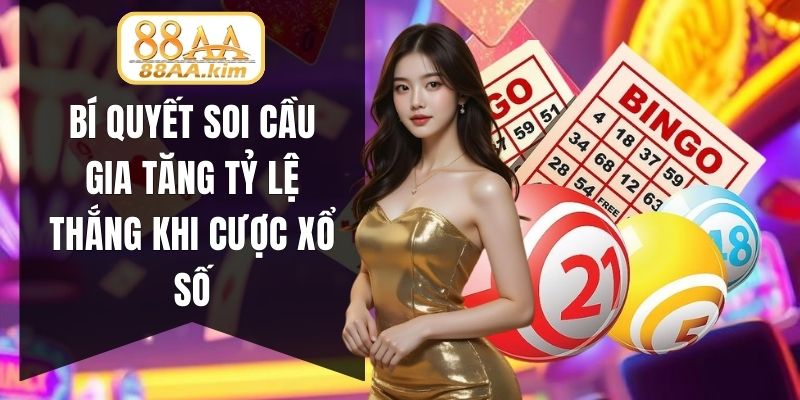 Bí quyết soi cầu gia tăng tỷ lệ thắng khi cược xổ số