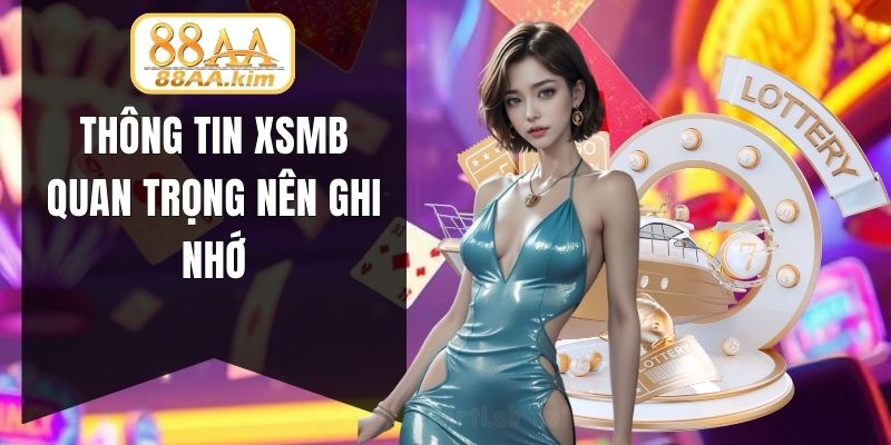 Thông tin XSMB quan trọng nên ghi nhớ