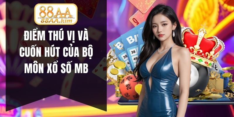 Điểm thú vị và cuốn hút của bộ môn xổ số MB